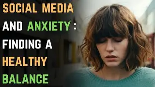 Social Media and Anxiety: Finding a Healthy Balance | Anxiety Disorder 130 | Calm Journey 101