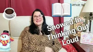 Snowed In, Thinking Out Loud | Health, Aging, New Ideas & Real Life