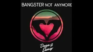 Bangster - Not Anymore