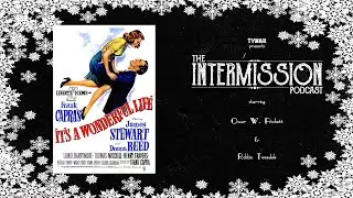 It's a Wonderful Life (1946) | The Intermission Podcast #11