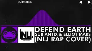 [Dubstep] - Sub Antix & Elliot Mars - Defend Earth (NLJ Rap Cover)