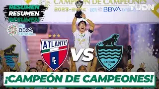 Resumen | Atlante (1-3) Canc&uacute;n FC | Liga Expansi&oacute;n 2024 - Campe&oacute;n Campeones | TUDN