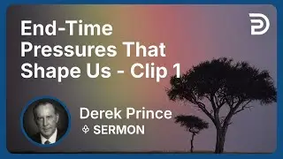 End-Time Pressures That Shape Us | Clip 1 | Derek Prince