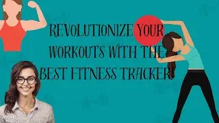 Revolutionize Your Workouts with the Best Fitness Tracker!