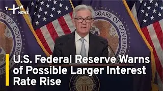 U.S. Federal Reserve Warns of Possible Larger Interest Rate Rise | TaiwanPlus News