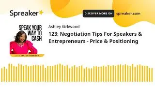 123: Negotiation Tips For Speakers & Entrepreneurs - Price & Positioning