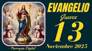 Evangelio de hoy Jueves 13 de Noviembre de 2025