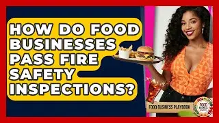 How Do Food Businesses Pass Fire Safety Inspections? - Food Business Playbook