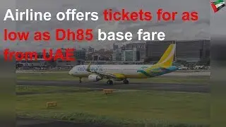 Airline offers tickets for as low as Dh85 base fare from UAE