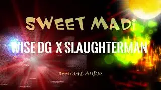 Sweet Madi - Wise DG X Slaughter Man