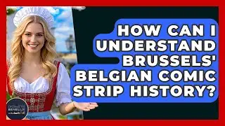 How Can I Understand Brussels' Belgian Comic Strip History? - Exploring The Benelux