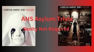 AHS Asylum Trivia: Sanity Not Required!