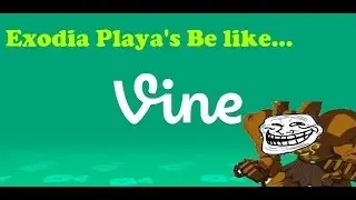 EXODIA PLAYERS BE LIKE - Yu-Gi-Oh! Vine Parody