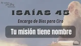 #Devocional: Isaías 45 | Tu misión tiene nombre | Encargo de Dios para Ciro.