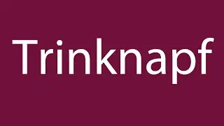 How to Pronounce ''Trinknapf'' (Drinking bowl) Correctly in German