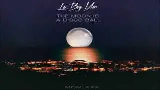 Le BIG MAC - The Moon Is A Disco Ball
