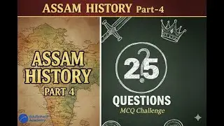 Assam History Part 4 | Complete Assam History for All Govt Exams