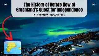 The History of Before Now of Greenland&rsquo;s Quest for Independence: A Journey Before Now