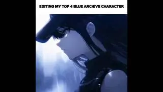 EDITING MY TOP 4 BLUE ARCHIVE CHARACTER || #bluearchiveedit || IB: @Conquestor_