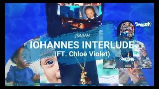 JSAIIAH - IOHANNES INTERLUDE (FT. CHLOE VIOLET) (BONUS TRACK)
