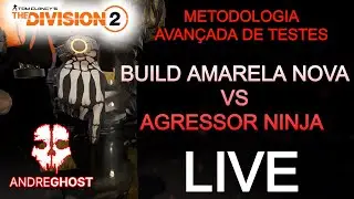 THE DIVISION 2 AGRESSOR NINJA VS BUILD AMARELA METODOLOGIA DE TESTES AVAN&Ccedil;ADA Andre.Ghost. #275