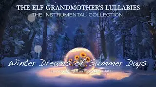 ✨🌙🎶 WINTER DREAMS OF SUMMER DAYS  ✨#CelticMusic #Lullaby #RelaxingMusic #FunnyNanaJulia