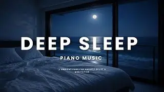 Deep Sleep Piano Music 🌙 Ambient Pads for Anxiety Relief & Meditation