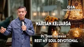 WARISAN KELUARGA | REST MY SOUL DEVOTIONAL | Ps. Iwan Setiawan