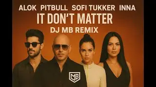 Alok, Sofi Tukker, RNSNW, Deeplos & INNA Ft. Pitbull - It Don't Matter (DJ MB Remix 2025)