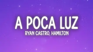 Ryan Castro, Hamilton - A POCA LUZ (Letra/Lyrics)
