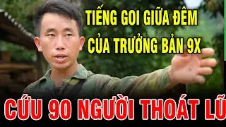 Tiếng gọi giữa đ&ecirc;m của trưởng bản 9X cứu 90 người tho&aacute;t thảm họa lũ qu&eacute;t