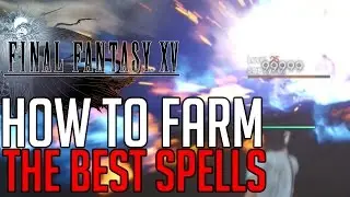 Final Fantasy XV HOW TO FARM THE BEST SPELLS ( LIMIT BREAK 99/ 999 POTENCY SPELLS)