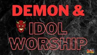 Demon and Idol Worship Explained Bible Study| Part 5