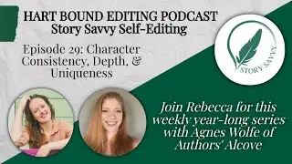 Story Savvy Self-Editing 29: Character Consistency, Depth, & Uniqueness
