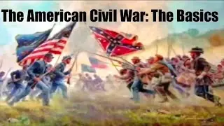 The American Civil War: The Basics