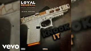 Loyal General - KNOCK IT (Official Audio)