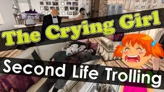 Second Life Trolling: The Crying Girl ft. The Bad Guys