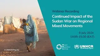 MMC-UNHCR Webinar: Continued impact of the Sudan war on regional mixed movements