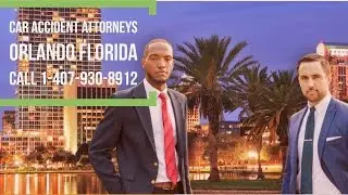 Car Accident Lawyers Orlando | 407-930-8912 | Auto Accident Orlando FL