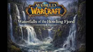 Calming Waterfalls of the Howling Fjord | WoW Ambience Exploration