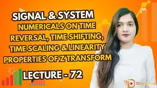Numericals on Time Reversal, Time Shifting, Time Scaling & Linearity Properties of Z Transform GATE