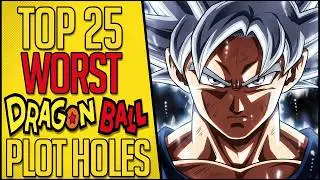TOP 25 Worst Dragon Ball Plot Holes (DBZ + Super) Explained!