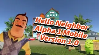 Hello Neighbor Alpha 1 Mobile Version 1.0 +Ссылка