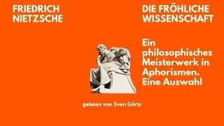 🎧 Die fr&ouml;hliche Wissenschaft &ndash; F. Nietzsche | Ausgew&auml;hlte Aphorismen | H&ouml;rbuch | Sven G&ouml;rtz liest