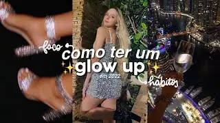como ter um GLOW UP em 2022 | &eacute; hora de mudar 💸