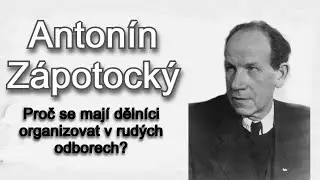 Antonín Zápotocký: Proč se mají dělníci organizovat v rudých odborech?