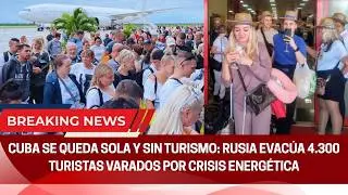Cuba se queda sola y sin turismo: Rusia evac&uacute;a 4.300 turistas varados por crisis energ&eacute;tica