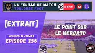 [Extrait] FDM Toulouse Foot &Eacute;pisode 258 - Le point mercato