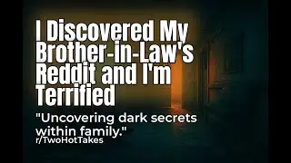 Reddit Stories: I uncovered my brother-in-law's dark secrets and now I fear for my family's safety.
