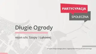 Długie Ogrody - zmiany przestrzenne w rejonie ulic Szopy i Łąkowej